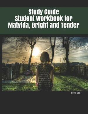 Study Guide Student Workbook for Matylda, Bright and Tender by David Lee