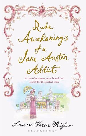 Rude awakenings of a Jane Austen Addict by Laurie Viera Rigler