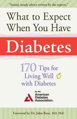 What to Expect When You Have Diabetes: 170 Tips for Living Well with Diabetes by American Diabetes Associa