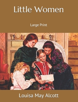 Little Women: Large Print by Louisa May Alcott