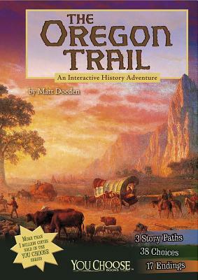 The Oregon Trail: An Interactive History Adventure by Matt Doeden