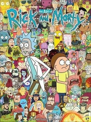 The Art of Rick and Morty by James Siciliano, Jason Boesch, Jim McDermott, Justin Roiland, Dave Harmon