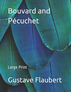 Bouvard and Pécuchet: Large Print by Gustave Flaubert