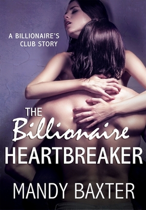 The Billionaire Heartbreaker by Mandy Baxter