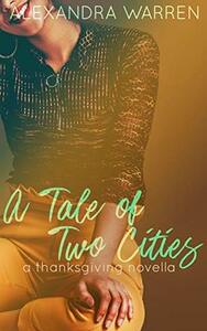 A Tale of Two Cities: A Thanksgiving Novella by Alexandra Warren