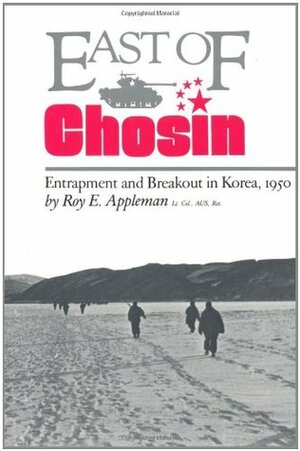 East of Chosin: Entrapment and Breakout in Korea, 1950 by Roy Edgar Appleman