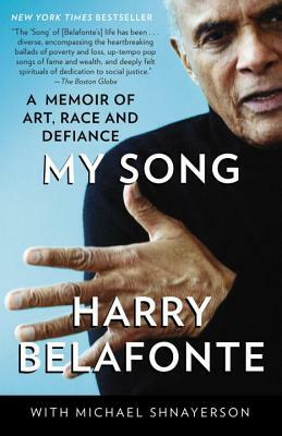 My Song: A Memoir of Art, Race, and Defiance by Michael Shnayerson, Harry Belafonte