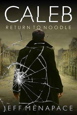 Caleb: Return to Noodle by Jeff Menapace