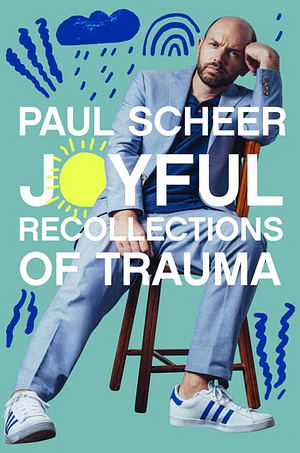 Joyful Recollections of Trauma by Paul Scheer