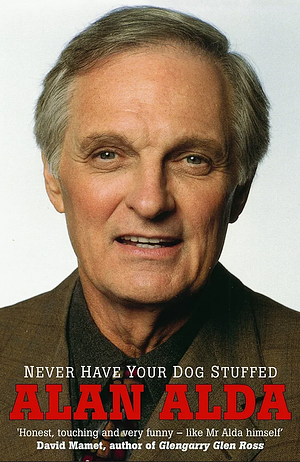 Never Have Your Dog Stuffed by Alan Alda