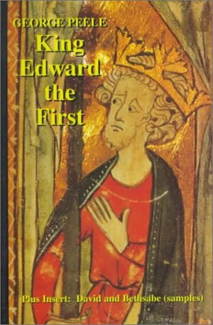 The Chronicle of King Edward The First Surnamed Longshanks with The Life of Lluellen Rebel in Wales, with insert David and Bethsabe (Samples) by George Peele