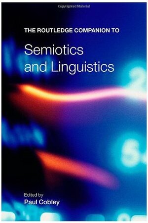 The Routledge Companion to Semiotics and Linguistics by Paul Cobley