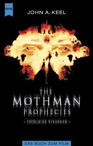 The Mothman Prophecies. Tödliche Visionen. Das Buch zum Film by John A. Keel, John A. Keel