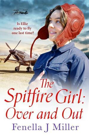 The Spitfire Girl: Over and Out by Fenella J. Miller