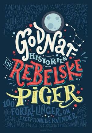 Godnathistorier for rebelske piger - 100 fortællinger om exceptionelle kvinder by Elena Favilli, Francesca Cavallo