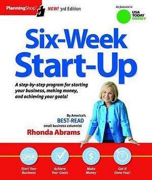 Six-Week Start-Up: A step-by-step program for starting your business, making money, and achieving your goals! by Rhonda Abrams, Rhonda Abrams