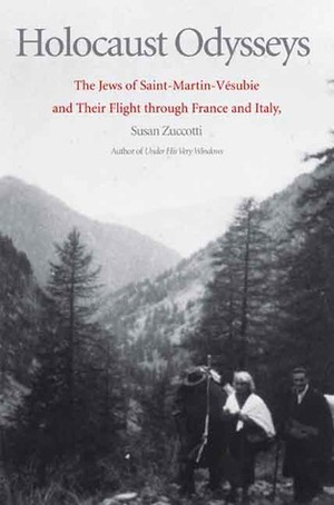 Holocaust Odysseys: The Jews of Saint-Martin-Vésubie and Their Flight through France and Italy by Susan Zuccotti