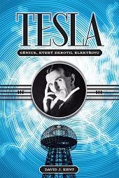Tesla: Génius, který zkrotil elektřinu by David J. Kent