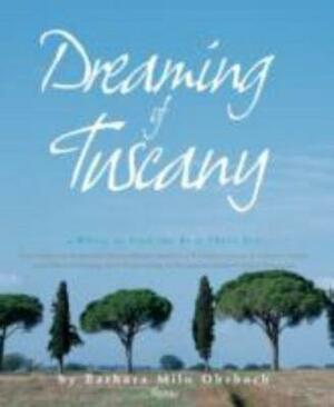 Dreaming of Tuscany: Where to Find the Best There Is: Perfect Hilltowns; Splendid Palazzos; Rustic Farmhouses; Glorious Gardens; Authentic Cuisine; Great Wines; Intriguing Shops; by Mel Ohrbach, Simon Upton, Barbara Milo Ohrbach