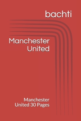 Manchester United: Manchester United 30 Pages by Ayoub Bachti