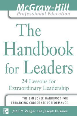 The Handbook for Leaders: 24 Lessons for Extraordinary Leaders by Joseph Folkman, John H. Zenger