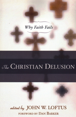 The Christian Delusion: Why Faith Fails by 