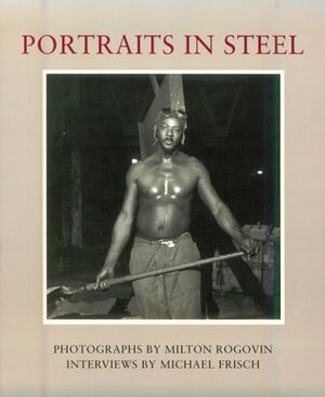 Portraits In Steel by Milton Rogovin