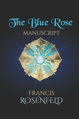 The Blue Rose Manuscript by Francis Rosenfeld