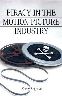 Piracy in the Motion Picture Industry by Kerry Segrave