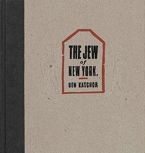 The Jew of New York: A Historical Romance by Ben Katchor, Ben Katchor