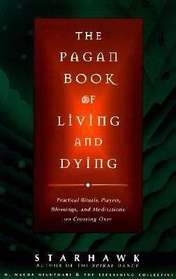 The Pagan Book of Living and Dying: T/K by M. Macha Nightmare, Starhawk