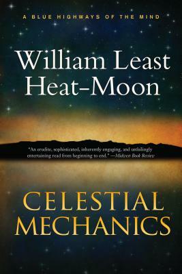 Celestial Mechanics: A Tale for a Mid-Winter Night by William Least Heat-Moon