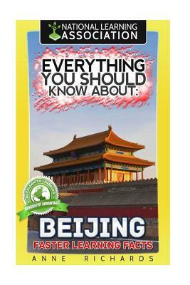 Everything You Should Know About Beijing by Anne Richards