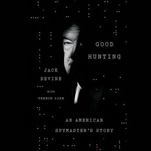 Good Hunting: An American Spymaster's Story by Jack Devine