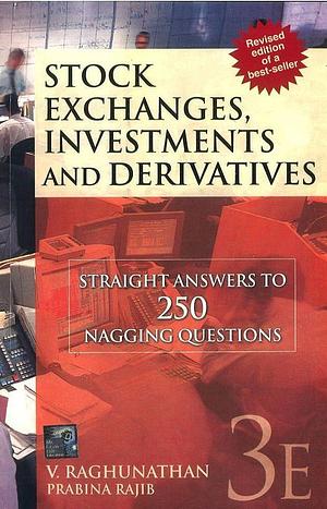 Stock Exchanges, Investments and Derivatives: Straight Answers to 250 Nagging Questions by V. Raghunathan