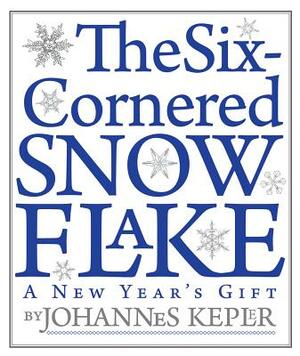 The Six-Cornered Snowflake by Johannes Kepler