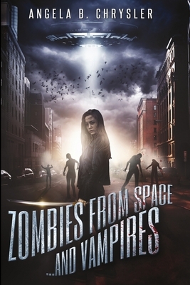 Zombies From Space, And Vampires by Angela B. Chrysler