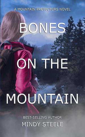 Bones On the Mountain by Mindy Steele, Mindy Steele