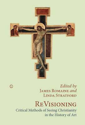 Revisioning: Critical Methods of Seeing Christianity in the History of Art by 