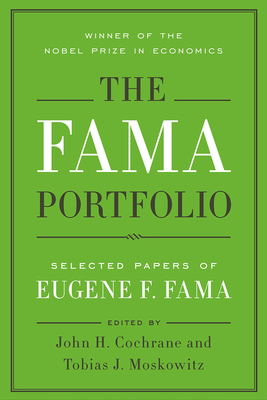 The Fama Portfolio: Selected Papers of Eugene F. Fama by Eugene F. Fama