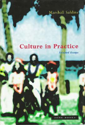 Culture in Practice: Selected Essays by Marshall Sahlins