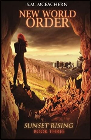New World Order: Sunset Rising Book Three by S.M. McEachern