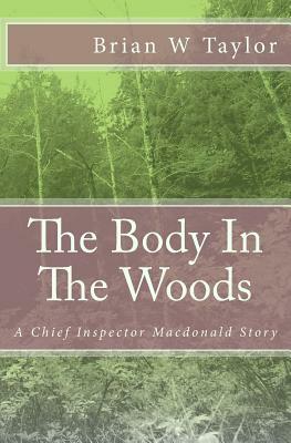 The Body in the Woods: A Chief Inspector MacDonald Story by Brian W. Taylor