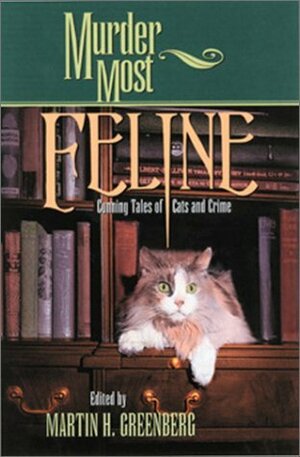 Murder Most Feline: Cunning Tales of Cats and Crime by Gary A. Braunbeck, Ann Barrett, Larry Segriff, Tracy Knight, Bill Crider, Parnell Hall, Matthew Costello, Shirley Rousseau Murphy, Jon L. Breen, Catherine Dain, Janet Dawson, Mat Coward, Jan Grape, Ed Gorman, Dick Lochte, Jeremiah Healy, Barry Hoffman, Martin H. Greenberg, Dulcy Brainard, Richard Chizmar