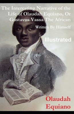 The Interesting Narrative of the Life of Olaudah Equiano, Or Gustavus Vassa, The African Illustrated by Olaudah Equiano