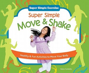 Super Simple Move & Shake: Healthy & Fun Activities to Move Your Body by Nancy Tuminelly