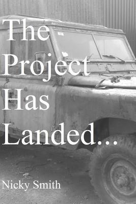 The Project Has Landed... by Nicky Smith