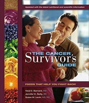 The Cancer Survivor's Guide: Foods that Help You Fight Back, Updated Edition by Susan Levin, Jennifer K. Reilly, Neal D. Barnard