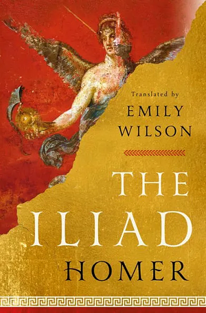 The Iliad by Homer with Emily Wilson (translator)