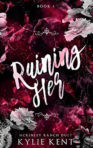 Ruining Her by Kylie Kent